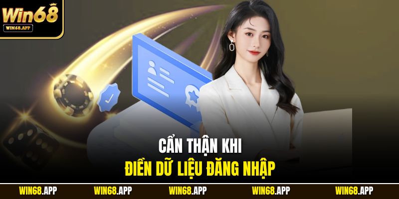 Cẩn thận khi điền dữ liệu đăng nhập 